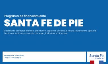 La provincia extendió la fecha para la solicitud de créditos del Programa Santa Fe de Pie